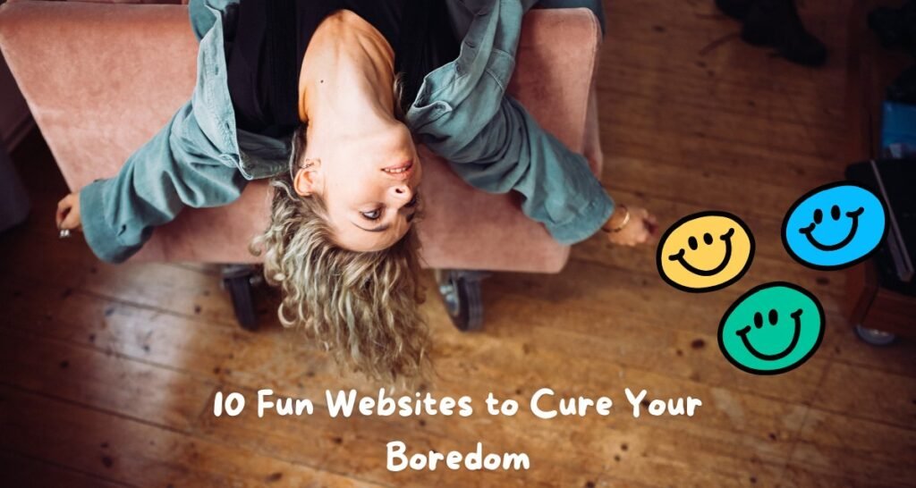 10 Fun Websites Guaranteed to Cure Your Boredom