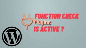 Understanding the WordPress Function Check if Plugin is Active