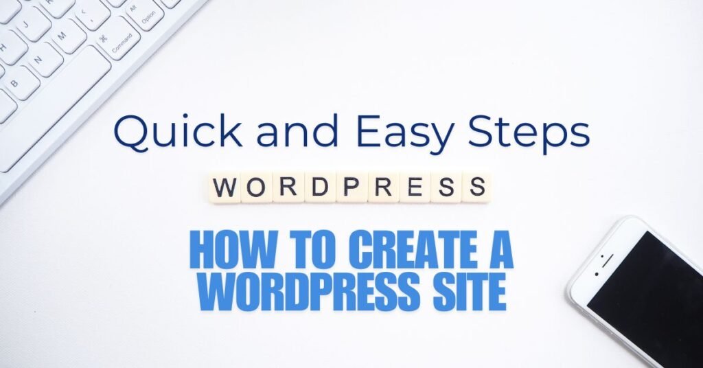 Quick and Easy Steps on How to Create a WordPress Site