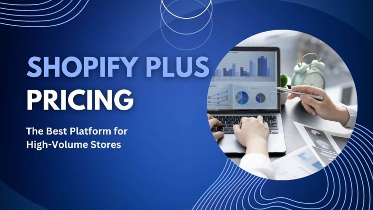 Shopify Plus Pricing: The Best Platform for High-Volume Stores