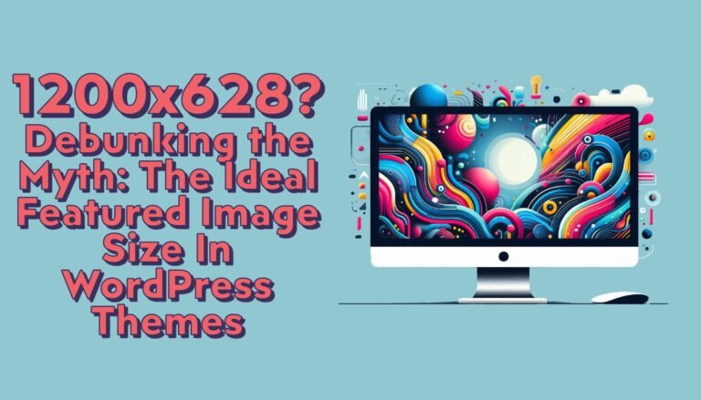 1200×628? Debunking the Myth: The Ideal Featured Image Size In WordPress Themes