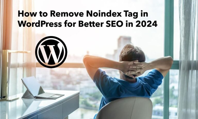 How to Remove Noindex Tags in WordPress for Better SEO in 2024