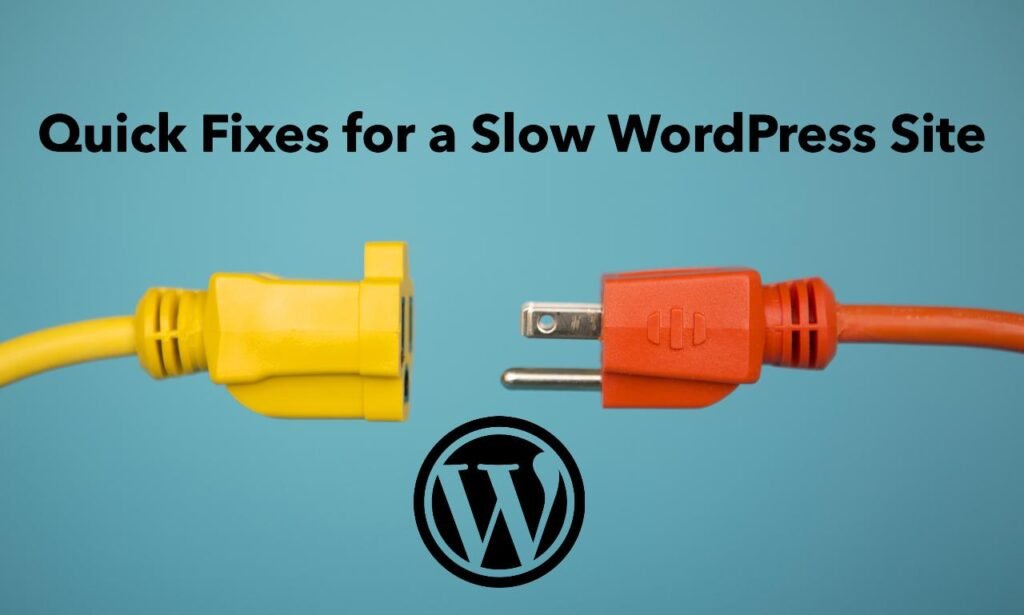 Why is My WordPress Site So Slow? Quick Fixes and Tips 4 Quick Fixes for a Slow WordPress Site