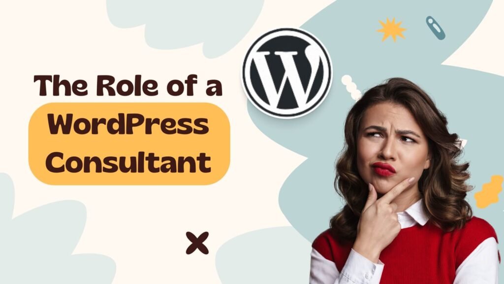 WordPress Consultant: Transform Your Website's Performance with Expert Guidance 5 The-Role-of-a-WordPress-Consultant