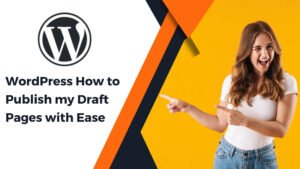 WordPress How to Publish my Draft Pages with Ease