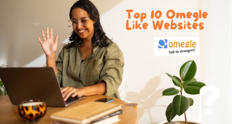 Top 10 Omegle Like Websites to Meet New People Online
