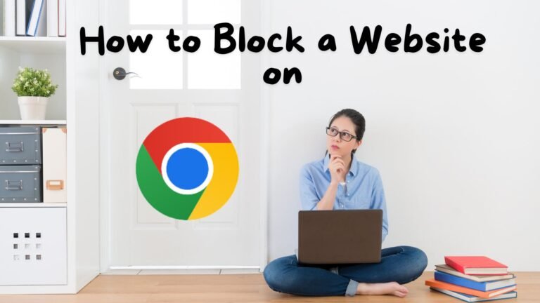 Simple Tips on How to Block a Website on Chrome