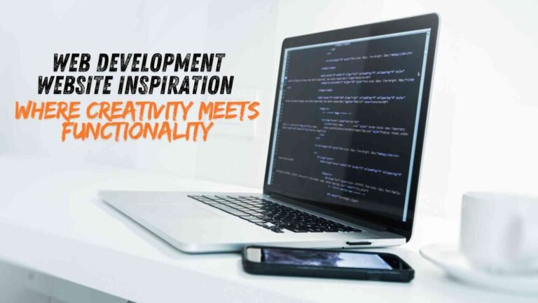 Web Development Website Inspiration: Where Creativity Meets Functionality