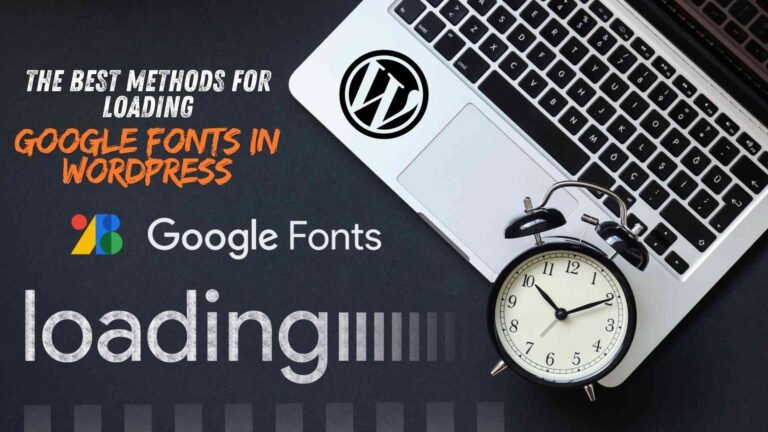 The Best Methods for Loading Google Fonts in WordPress