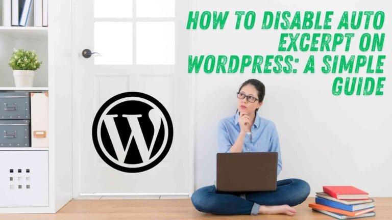 How to Disable Auto Excerpt on WordPress: A Simple Guide