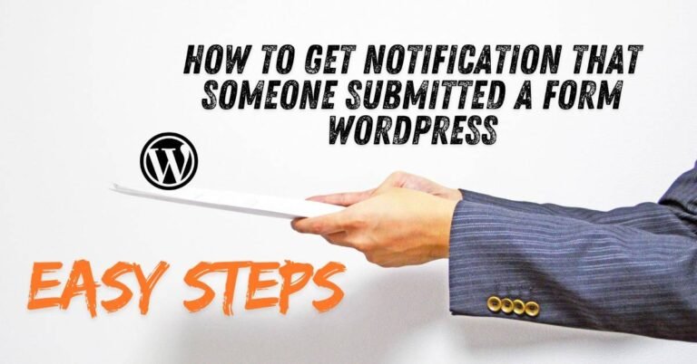 How to Get Notification That Someone Submitted a Form WordPress: Easy Steps