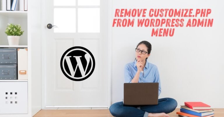 Best way to Remove Customize.php from WordPress Admin Menu for Enhanced Security
