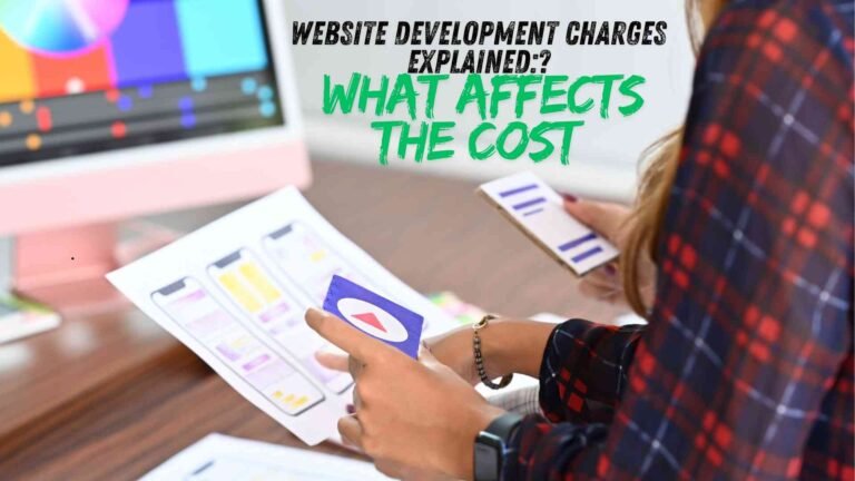 Website Development Charges Explained: What Affects the Cost?