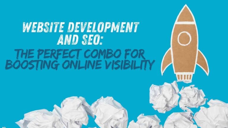 Website Development and SEO: The Perfect Combo for Boosting Online Visibility