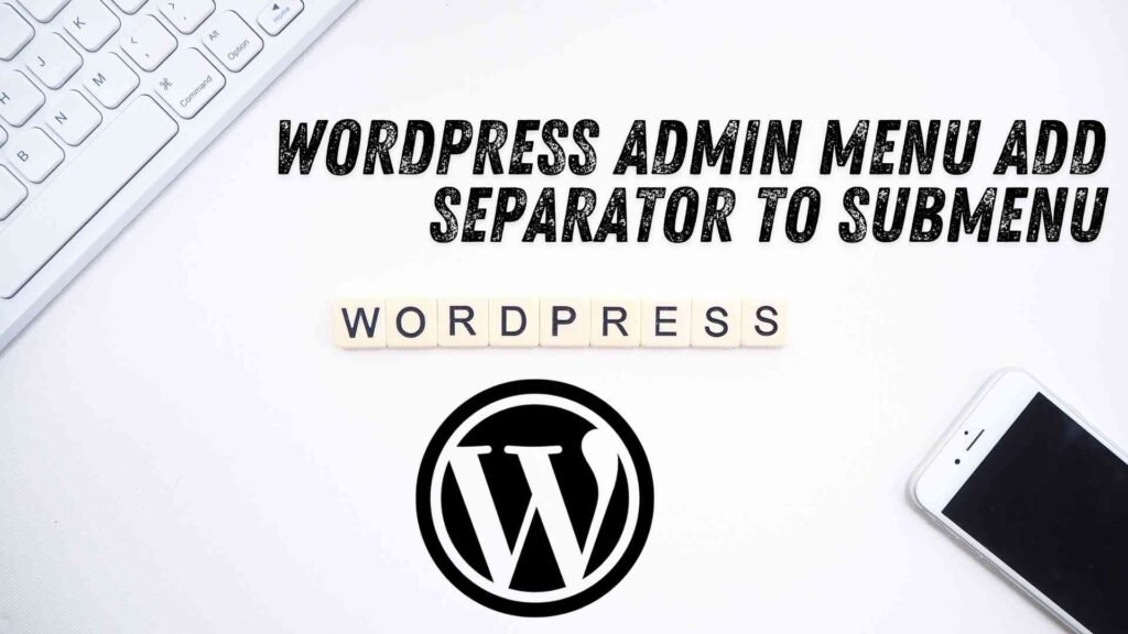 WordPress Admin Menu Add Separator to Submenu: Simplify Your Navigation