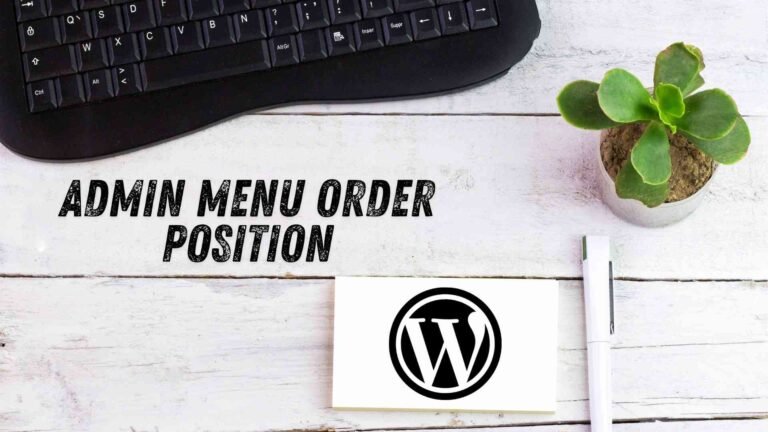 Customize Your WordPress Admin Menu Order Positions Like a Pro